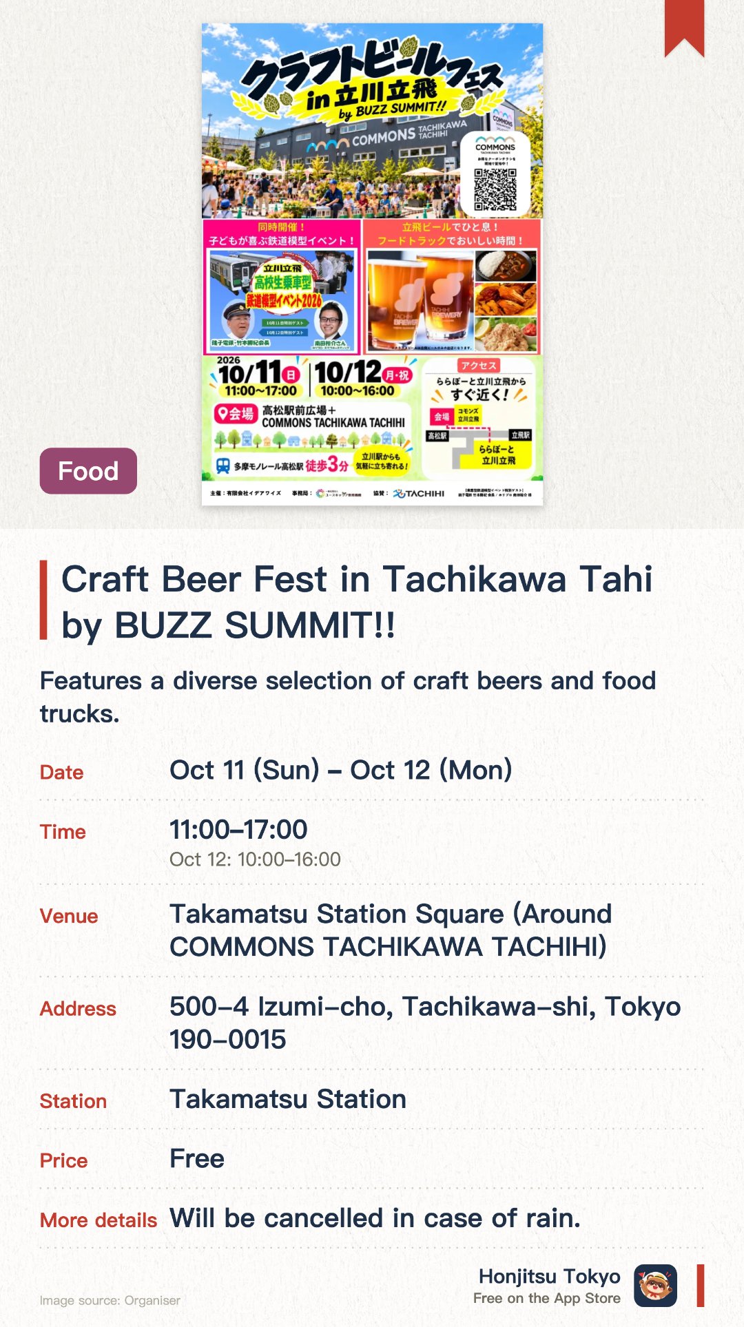 Craft Beer Fest in Tachikawa Tahi by BUZZ SUMMIT!!. 11 Oct–12 Oct · Takamatsu Station Square (Around COMMONS TACHIKAWA TACHIHI). Features a diverse selection of craft beers and food trucks. Showcases interactive event booths conceived and run by students. Held alongside a ride-on and drivable model train experience