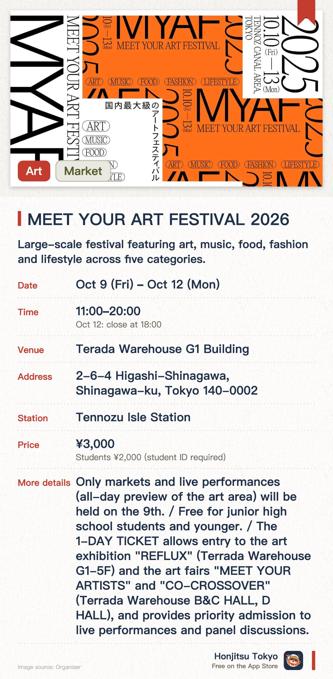 MEET YOUR ART FESTIVAL 2026. 9 Oct–12 Oct · Terada Warehouse G1 Building. Large-scale festival featuring art, music, food, fashion and lifestyle across five categories.. Held from mid-October to mid-December across Tennōzu Canal area, Japan's largest scale.