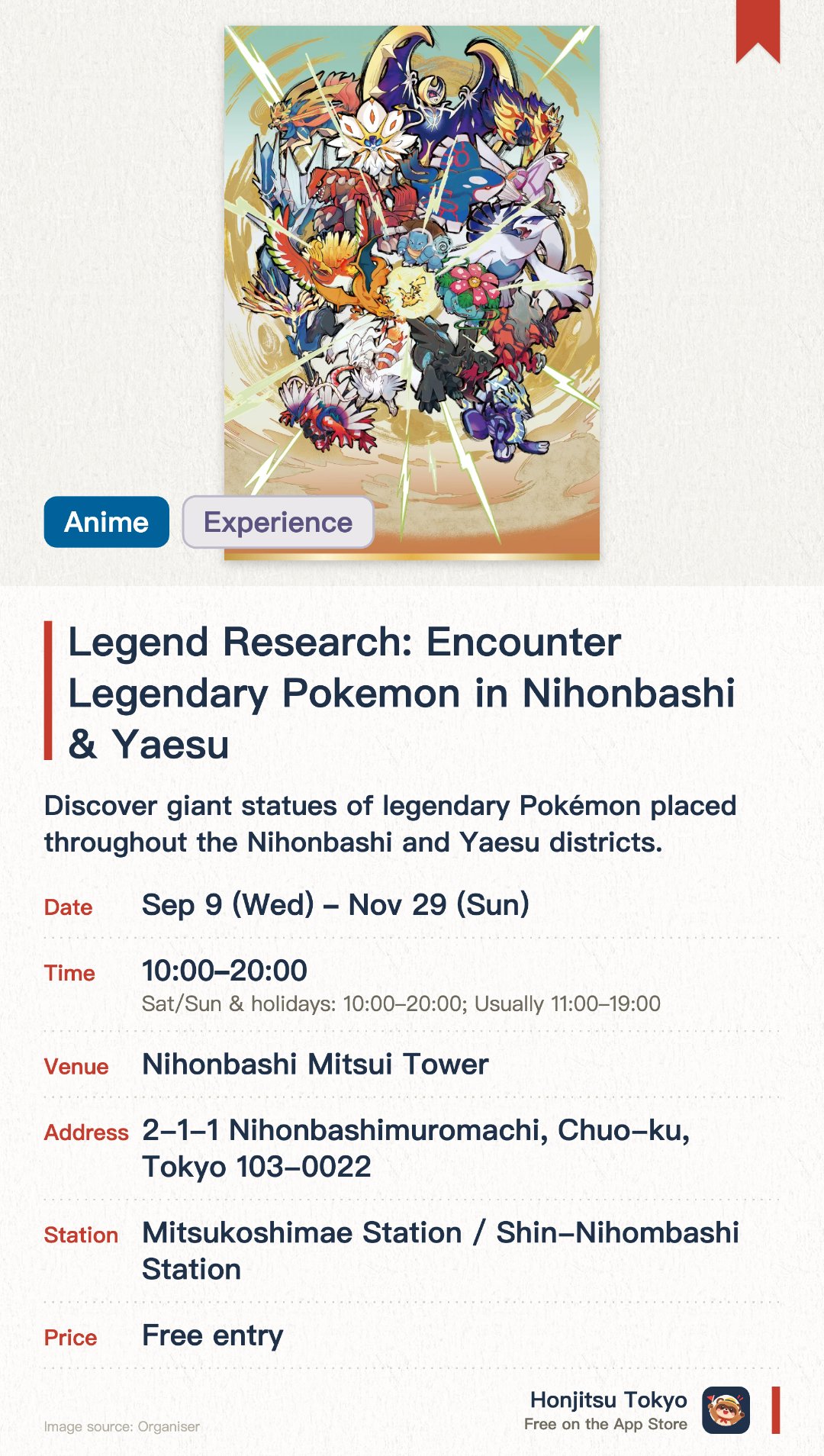 Legend Research: Encounter Legendary Pokemon in Nihonbashi & Yaesu. 9 Sep–29 Nov · Nihonbashi Mitsui Tower. Discover giant statues of legendary Pokémon placed throughout the Nihonbashi and Yaesu districts. Explore the city while tracking down a total of over 100 different Pokémon