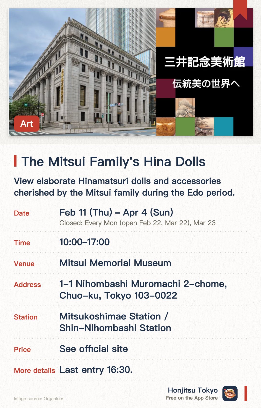 The Mitsui Family's Hina Dolls. 11 Feb–4 Apr · Mitsui Memorial Museum. View elaborate Hinamatsuri dolls and accessories cherished by the Mitsui family during the Edo period.. Special exhibition of traditional tea utensils (feather broom) in Exhibition Room 7.