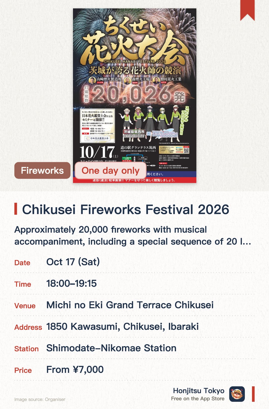 Chikusei Fireworks Festival 2026. 17 Oct · Michi no Eki Grand Terrace Chikusei. Approximately 20,000 fireworks with musical accompaniment, including a special sequence of 20 large fireworks launching simultaneously and traditional drum performance.. 20th anniversary of Chikusei City; advance parking reservation recommended.