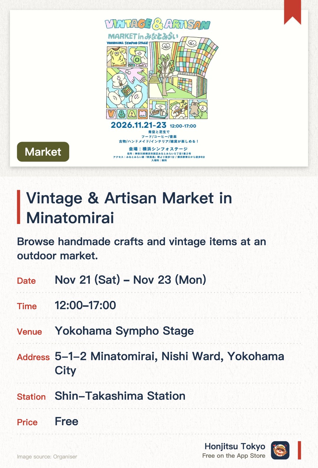 Vintage & Artisan Market in Minatomirai. 21 Nov–23 Nov · Yokohama Sympho Stage. Browse handmade crafts and vintage items at an outdoor market.. Located in Yokohama Minato Mirai with open-air venue and live music.