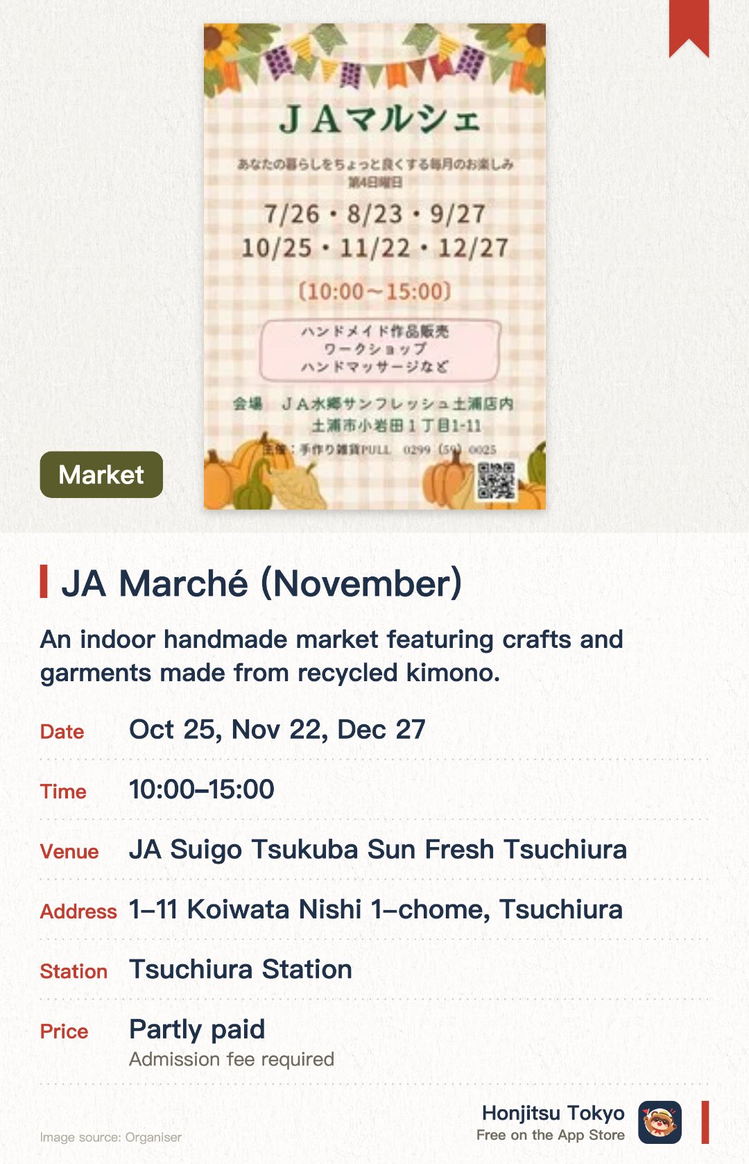 JA Marché (November). Selected dates · next 25 Oct · JA Suigo Tsukuba Sun Fresh Tsuchiura. An indoor handmade market featuring crafts and garments made from recycled kimono. The venue also hosts a direct farm stand, a baumkuchen shop, and a bakery