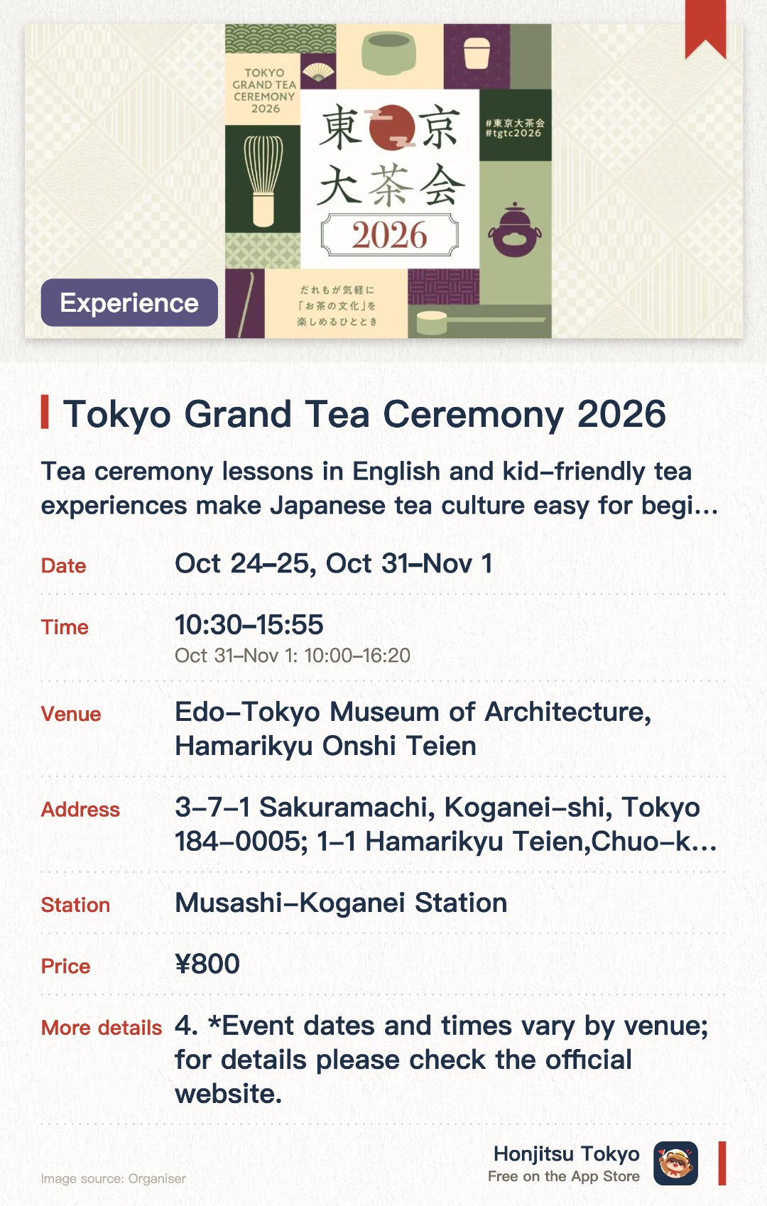 Tokyo Grand Tea Ceremony 2026. Selected dates · next 24 Oct · Edo-Tokyo Museum of Architecture, Hamarikyu Onshi Teien. Tea ceremony lessons in English and kid-friendly tea experiences make Japanese tea culture easy for beginners