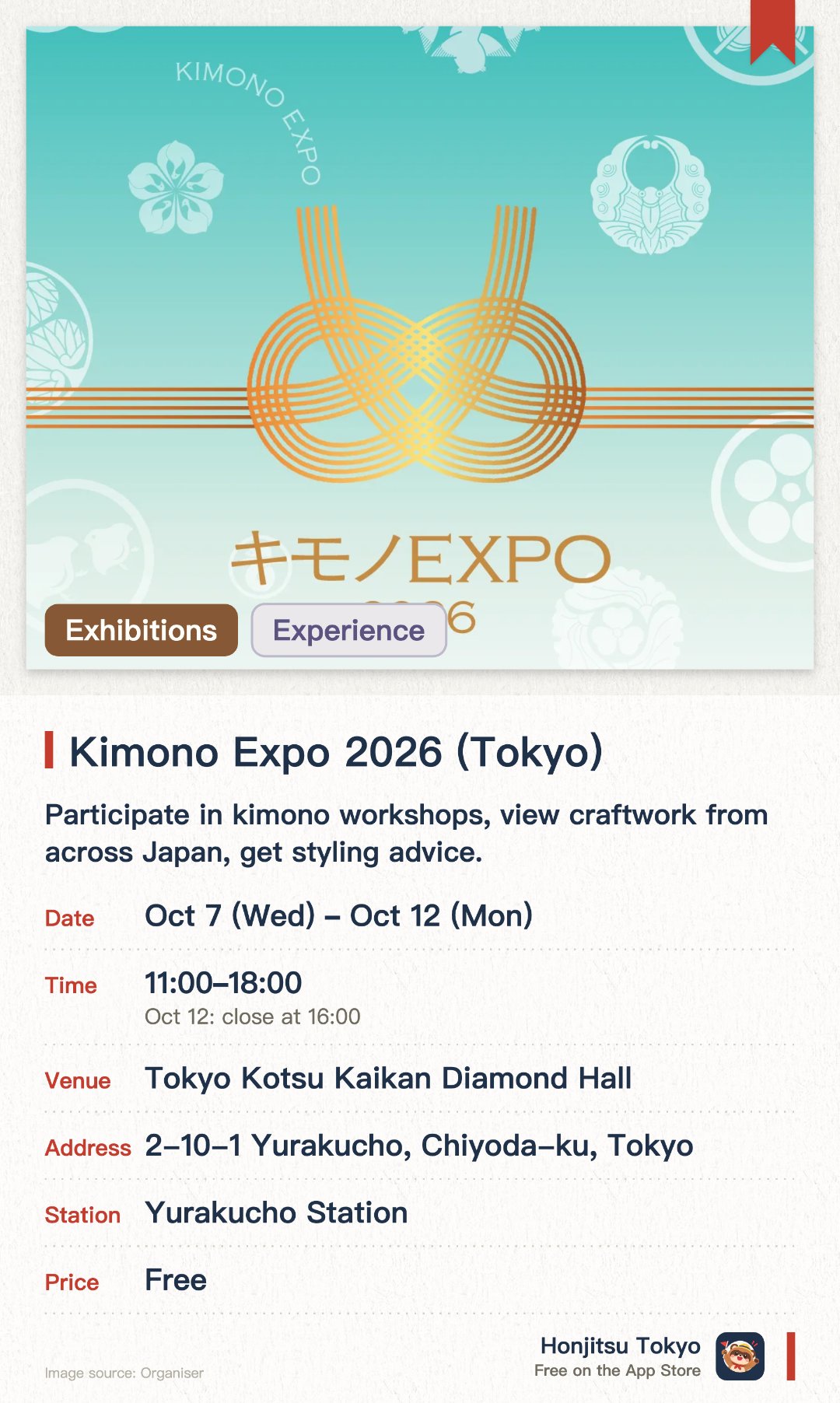 Kimono Expo 2026 (Tokyo). 7 Oct–12 Oct · Tokyo Kotsu Kaikan Diamond Hall. Participate in kimono workshops, view craftwork from across Japan, get styling advice.. Discounted items available for purchase.