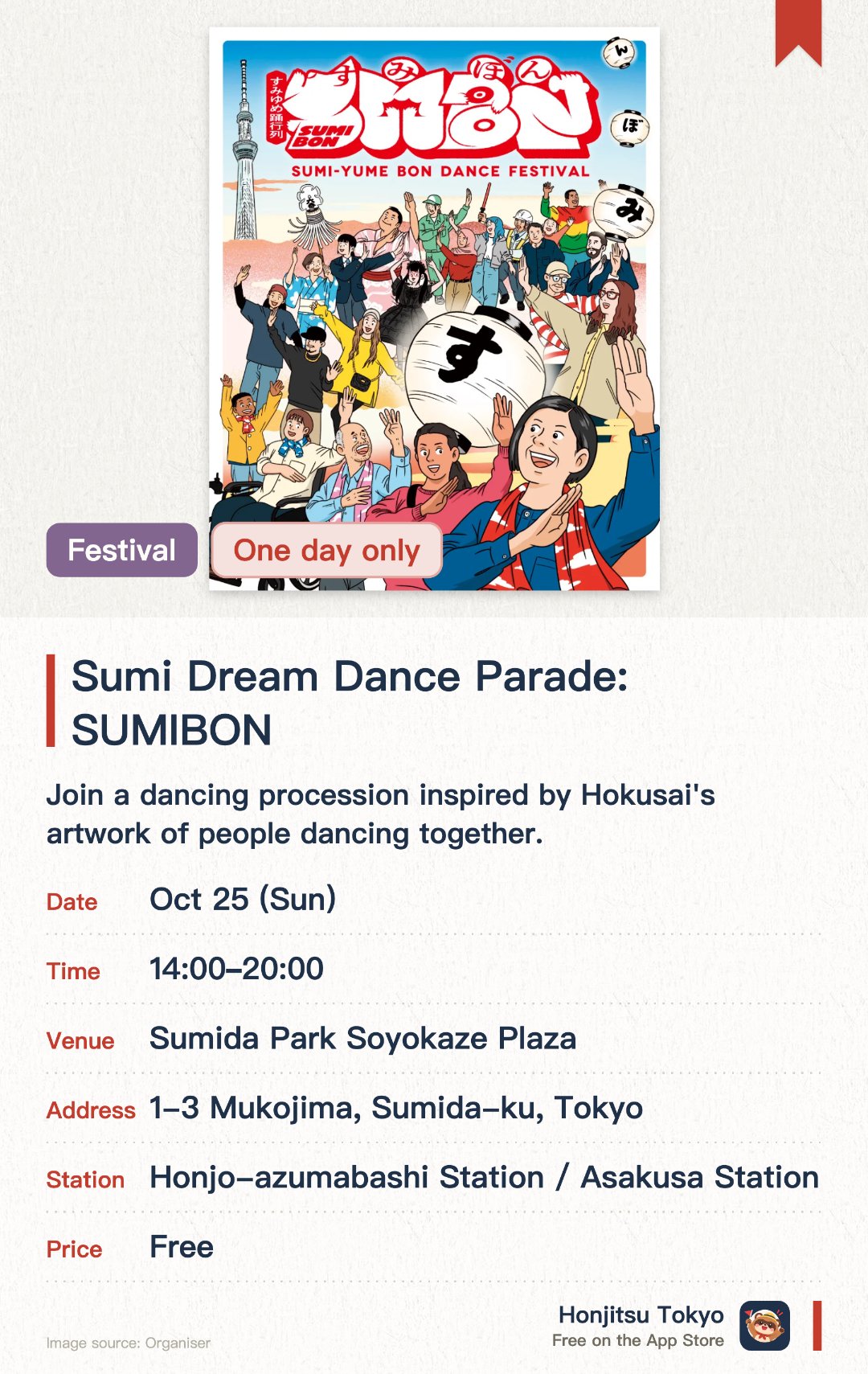 Sumi Dream Dance Parade: SUMIBON. 25 Oct · Sumida Park Soyokaze Plaza. Join a dancing procession inspired by Hokusai's artwork of people dancing together.. Folk songs from across Japan included; suitable for individuals, families, or couples.