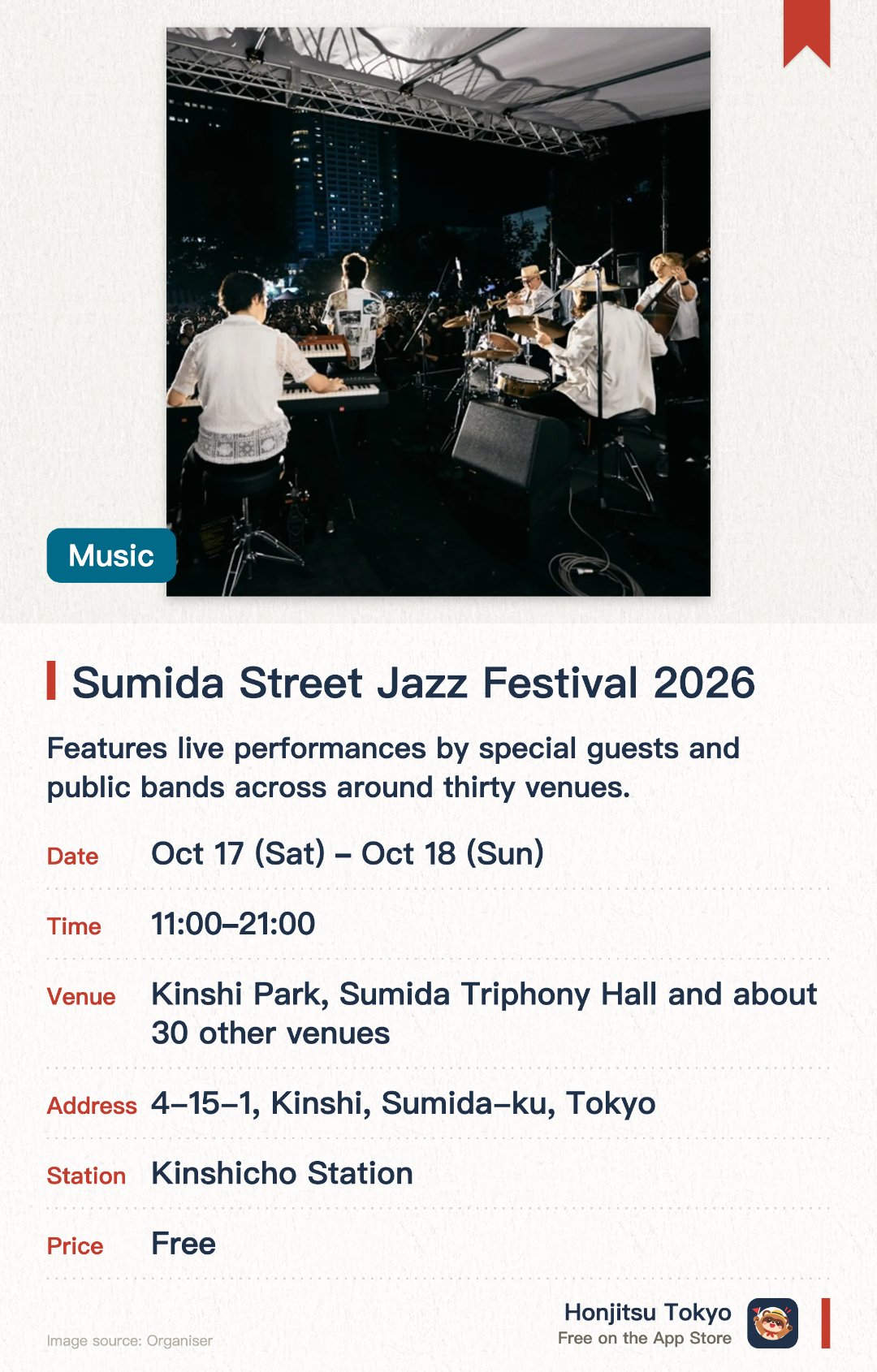 Sumida Street Jazz Festival 2026. 17 Oct–18 Oct · Kinshi Park, Sumida Triphony Hall and about 30 other venues. Features live performances by special guests and public bands across around thirty venues. Offers a wide variety of events and activities designed for children and families to enjoy