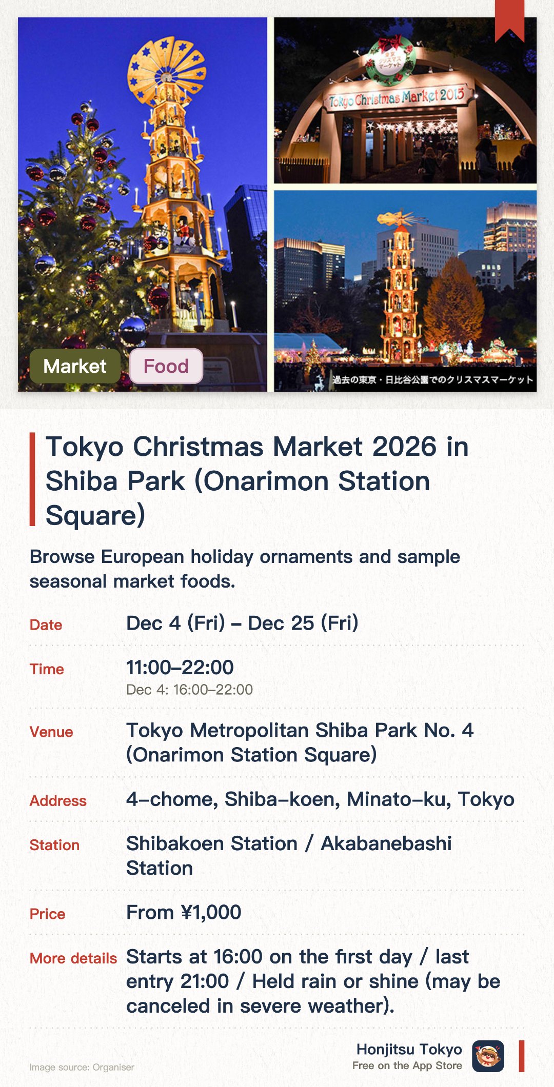 Tokyo Christmas Market 2026 in Shiba Park (Onarimon Station Square). 4 Dec–25 Dec · Tokyo Metropolitan Shiba Park No. 4 (Onarimon Station Square). Browse European holiday ornaments and sample seasonal market foods.. Requires advance booking with timed-entry slots.