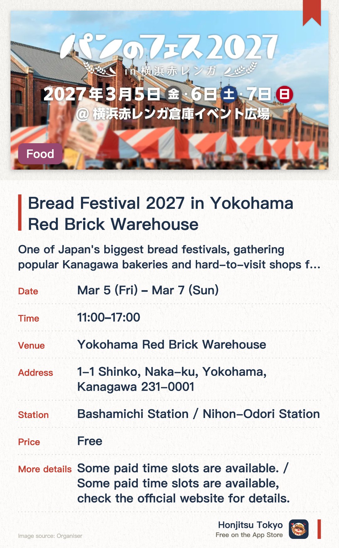 Bread Festival 2027 in Yokohama Red Brick Warehouse. 5 Mar–7 Mar · Yokohama Red Brick Warehouse. One of Japan's biggest bread festivals, gathering popular Kanagawa bakeries and hard-to-visit shops from across the country.