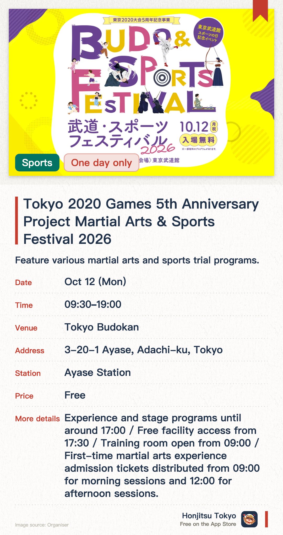 Tokyo 2020 Games 5th Anniversary Project Martial Arts & Sports Festival 2026. 12 Oct · Tokyo Budokan. Feature various martial arts and sports trial programs. Commemorate the 5th anniversary of the Tokyo 2020 Games with sports activities