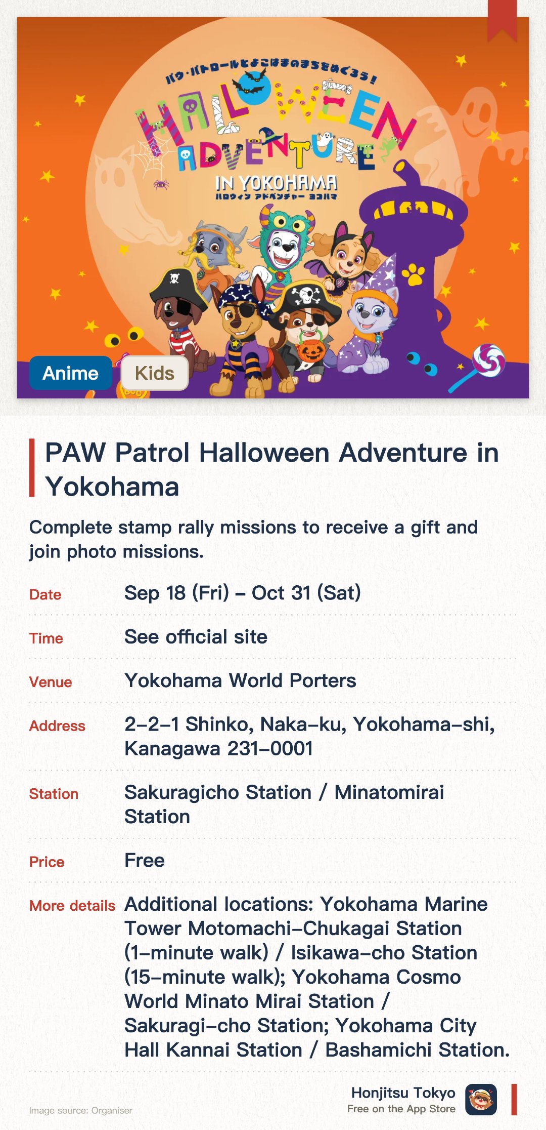 PAW Patrol Halloween Adventure in Yokohama. 18 Sep–31 Oct · Yokohama World Porters. Complete stamp rally missions to receive a gift and join photo missions.. Use camera flash for photos; multiple mission points along the route.