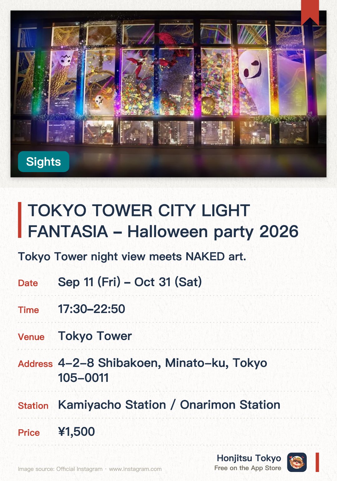 TOKYO TOWER CITY LIGHT FANTASIA ～Halloween party 2026～. Selected dates · next 11 Oct · Tokyo Tower. Tokyo Tower night view meets NAKED art. Playful ghosts projected on the windows. Immersive Halloween digital art show