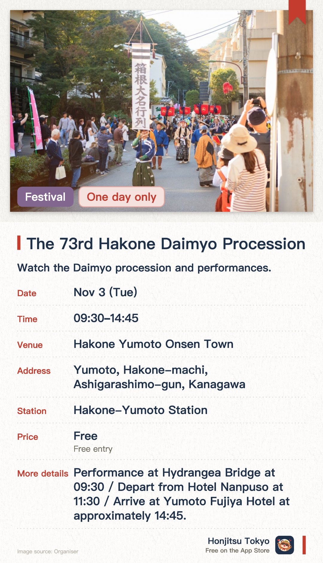 The 73rd Hakone Daimyo Procession. 3 Nov · Hakone Yumoto Onsen Town. Watch the Daimyo procession and performances.. Show at Ajisai Bridge; route ends at Yumoto Fujiya.