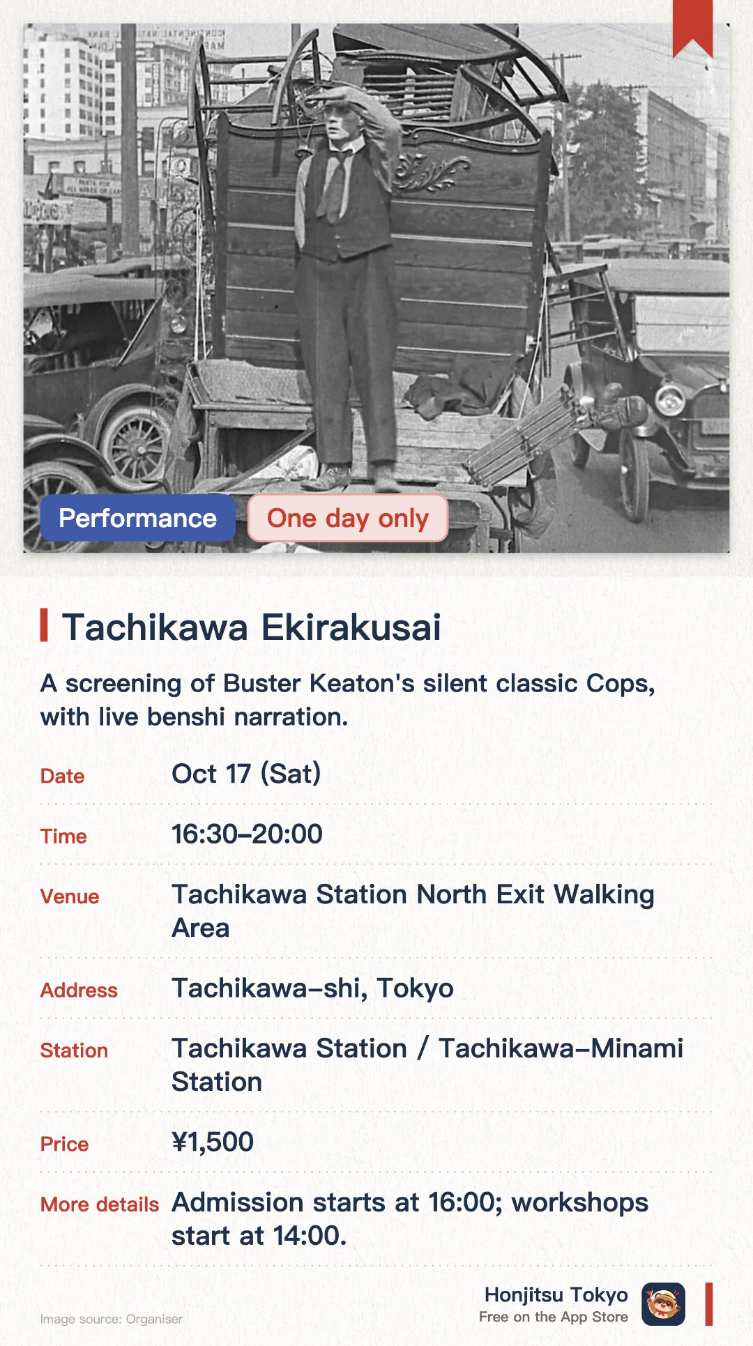 Tachikawa Ekirakusai. 17 Oct · Tachikawa Station North Exit Walking Area. A screening of Buster Keaton's silent classic Cops, with live benshi narration. Short films, a director's talk and a special conversation on 100 years of cinema in Tachikawa. A free 'Flower of Light' workshop making lamps from paper and balloons to take home
