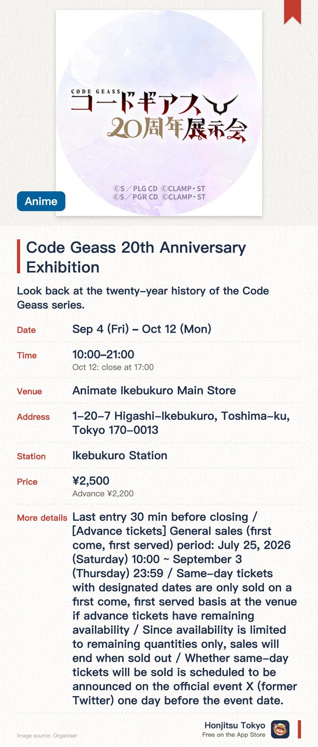 Code Geass 20th Anniversary Exhibition. 4 Sep–12 Oct · Animate Ikebukuro Main Store. Look back at the twenty-year history of the Code Geass series. Explore precious materials and visuals celebrating the milestone