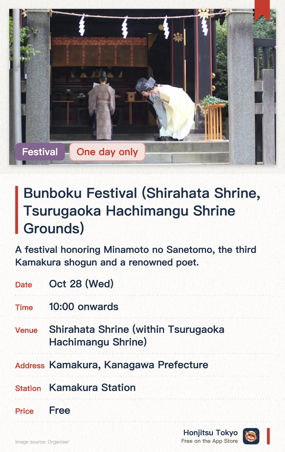 Bunboku Festival (Shirahata Shrine, Tsurugaoka Hachimangu Shrine Grounds). 28 Oct · Shirahata Shrine (within Tsurugaoka Hachimangu Shrine). A festival honoring Minamoto no Sanetomo, the third Kamakura shogun and a renowned poet. Features gatherings of literary figures and traditional tea ceremonies in a historic shrine