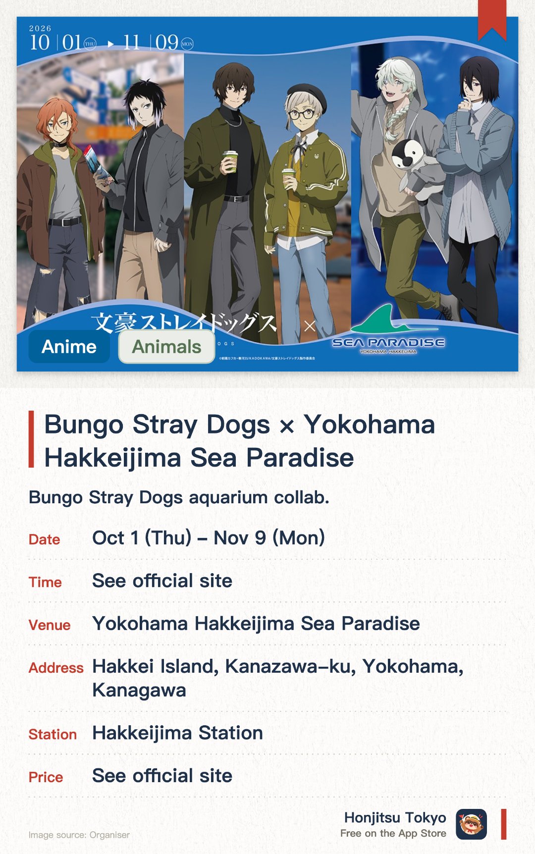 Bungo Stray Dogs × Yokohama Hakkeijima Sea Paradise. 1 Oct–9 Nov · Yokohama Hakkeijima Sea Paradise. Bungo Stray Dogs aquarium collab. New cute mini-character artworks. Aquarium date themed illustrations