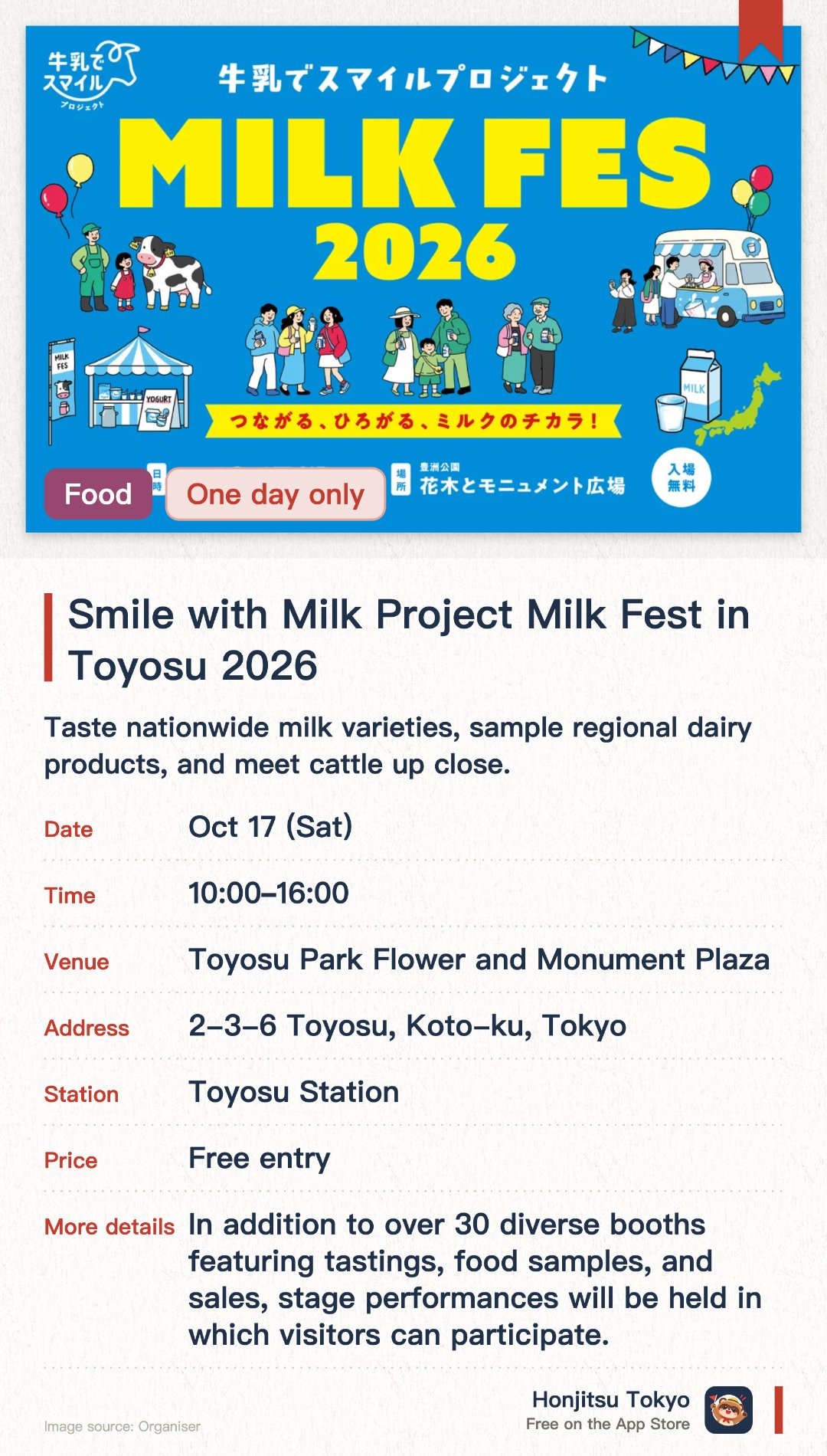 Smile with Milk Project Milk Fest in Toyosu 2026. 17 Oct · Toyosu Park Flower and Monument Plaza. Taste nationwide milk varieties, sample regional dairy products, and meet cattle up close.. Around 30 booths featuring tastings and interactive stage performances.