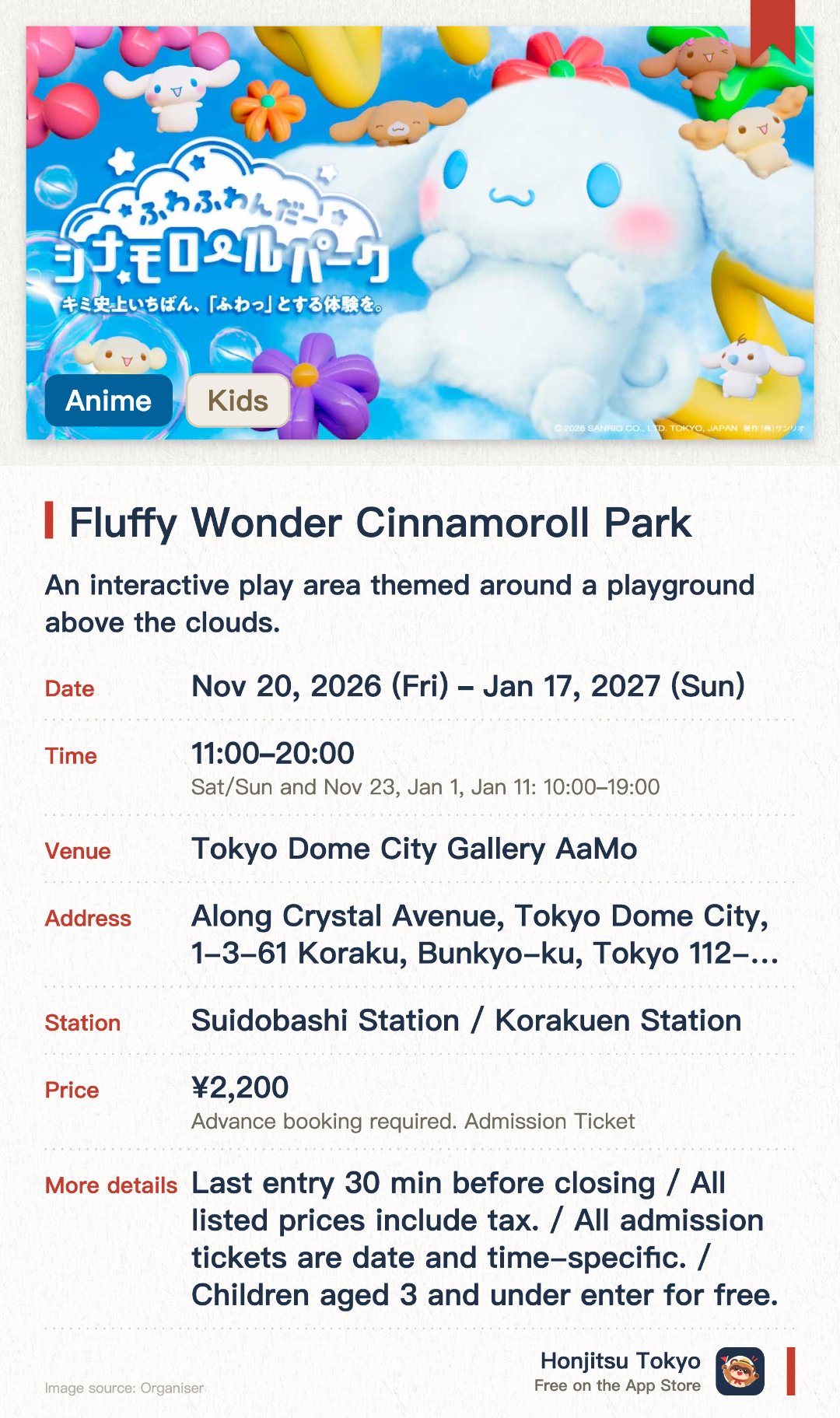 Fluffy Wonder Cinnamoroll Park. 20 Nov 2026–17 Jan 2027 · Tokyo Dome City Gallery AaMo. An interactive play area themed around a playground above the clouds. Features a colorful space designed by Cinnamoroll and his friends
