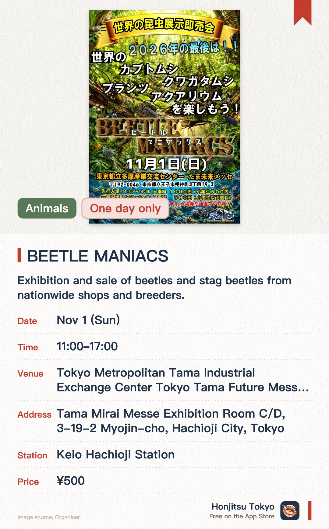 BEETLE MANIACS. 1 Nov · Tokyo Metropolitan Tama Industrial Exchange Center Tokyo Tama Future Messe Exhibition Rooms C & D. Exhibition and sale of beetles and stag beetles from nationwide shops and breeders.. Early entry includes grand raffle draw; all-participant rock-paper-scissors tournament with prizes.